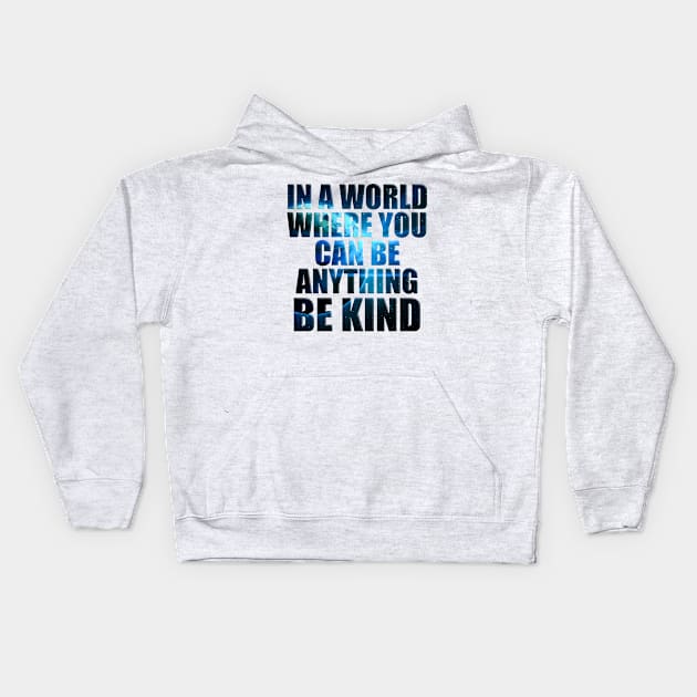 In a World Where You Can Be Anything Be Kind' Humanity Kids Hoodie by ourwackyhome